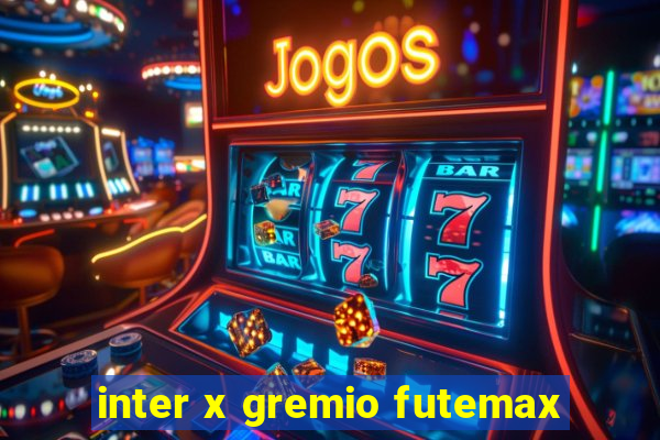 inter x gremio futemax